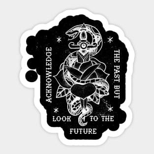 Acknowledge the Past But Look to the Future Sticker